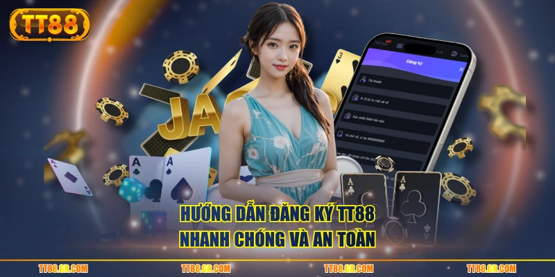 Hướng dẫn đăng ký TT88 nhanh chóng và an toàn
